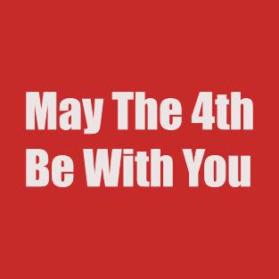 May the 4th be with you.Cool gift . T-Shirt