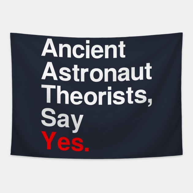 Ancient Astronaut Theorists, Say Yes. (Dark) Tapestry by fiddleandtwitch