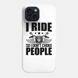 Motorcycle Rider - I ride so I don't choke Phone Case