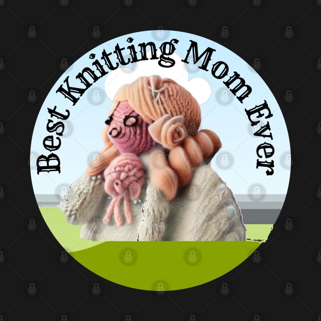 Best Knitting Mom Ever by TeeJaiStudio