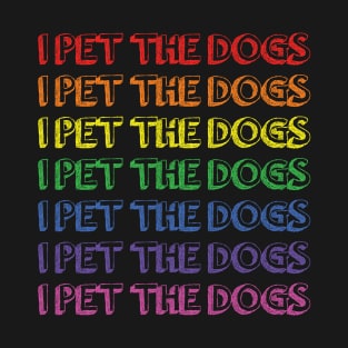 I Pet The Dogs T-Shirt