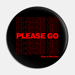 Please Go - Have A Nice Day Pin