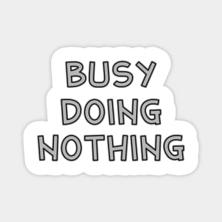Busy doing nothing Magnet