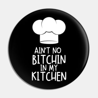 Funny Cooking Cook Chef Ain't No Bitchin in my Kitchen Pin