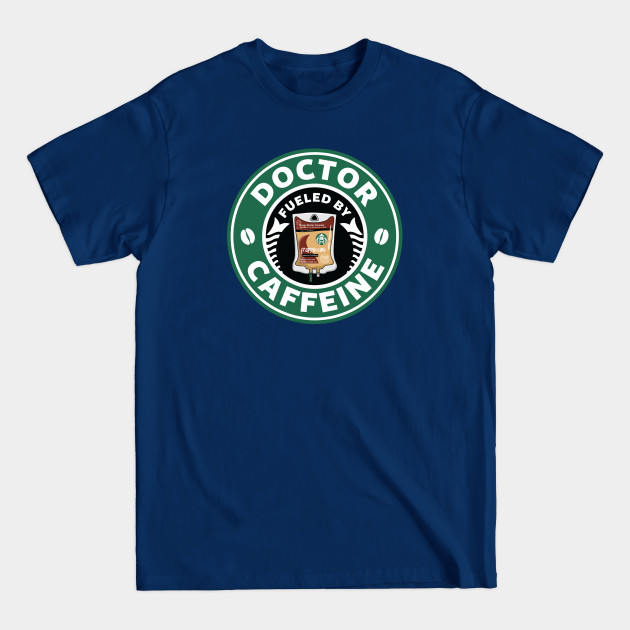 Disover Doctor Fueled By Caffeine - Fueled By - T-Shirt