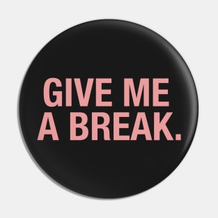 Give Me a Break. Pin