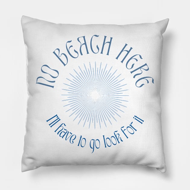 No beach here, I'll have to go Look for it art star funny summer Pillow by GoldenHoopMarket