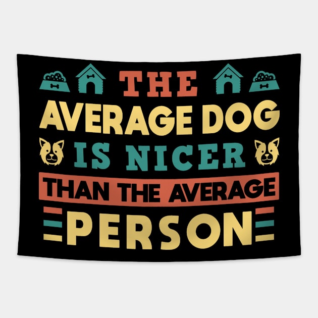 Funny Dog  The Average Dog Is Nicer Than The Average Person Tapestry by Caskara