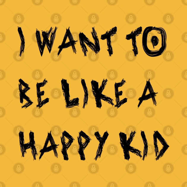 I Want To Be Like a Happy Kid by yayor