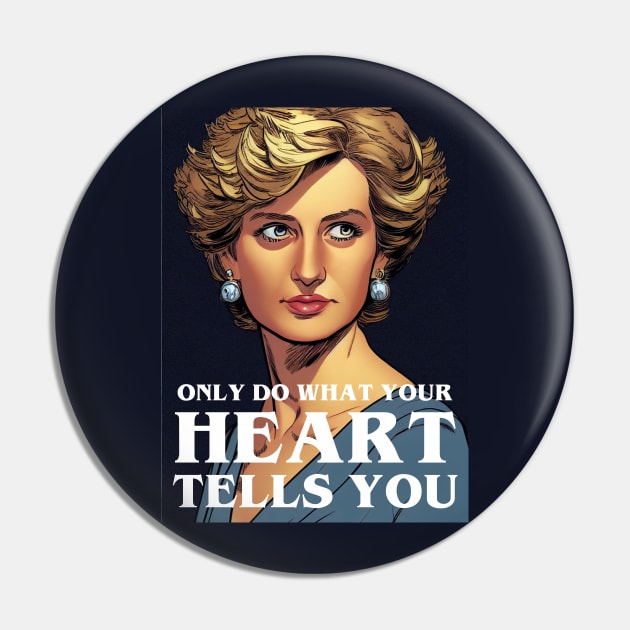 Only Do What Your Heart Tells You - Quote - Princess Diana Pin by Fenay-Designs