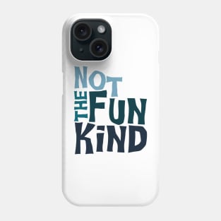 Not The Fun Kind Phone Case