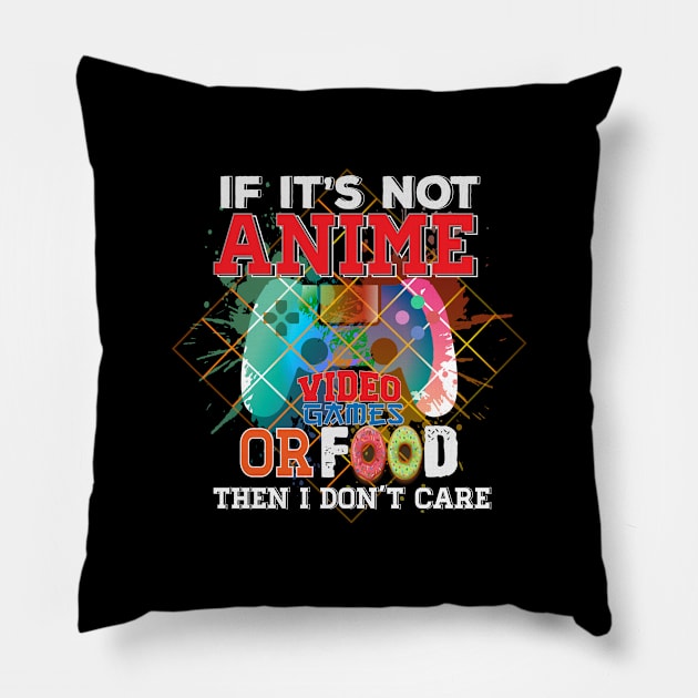 If Its Not Anime Video Games Or Food funny Anime Pillow by NASSER43DZ