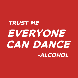 Trust Me Everyone Can Dance Alcohol # 2 T-Shirt