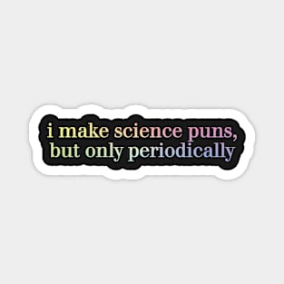 i make science puns, but only periodically Magnet