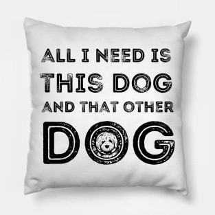 all i need is this dog and that other dog Pillow