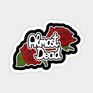 Almost Dead | Goth Shirt Magnet