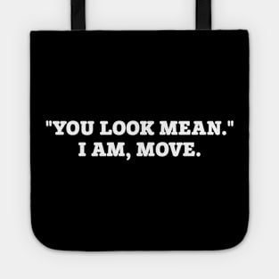 You Look Mean I Am Move Tote