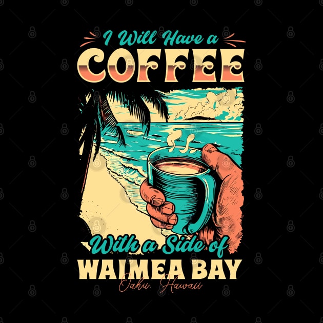 I will Have A Coffee with A side of beach Waimea Bay - Oahu, Hawaii by T-shirt US