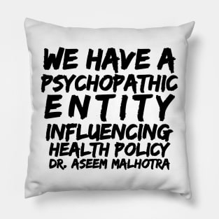 Dr Assem Malhotra We Have a Psychopathic Entity Influencing Health Policy Pillow