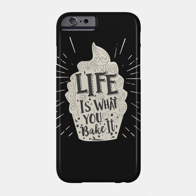 Life Is What You Bake It Inspirational Cupcake Phone Case Life Is What You Bake It Inspirational Cupcake Phone Case