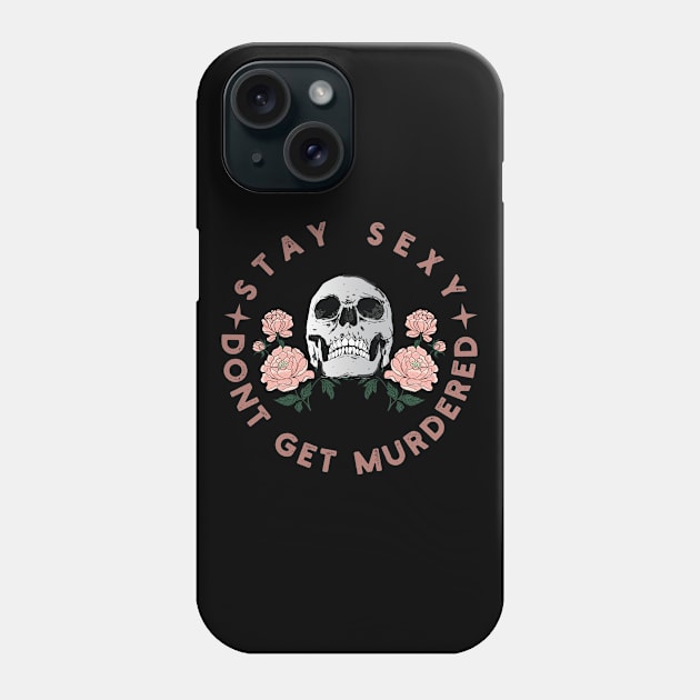 Stay Sexy Don't Get Murdered Shirt Murderino gift for skull lovers Phone Case by Vixel Art