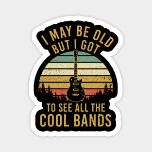 I May Be Old But Got To See Cool Bands Magnet