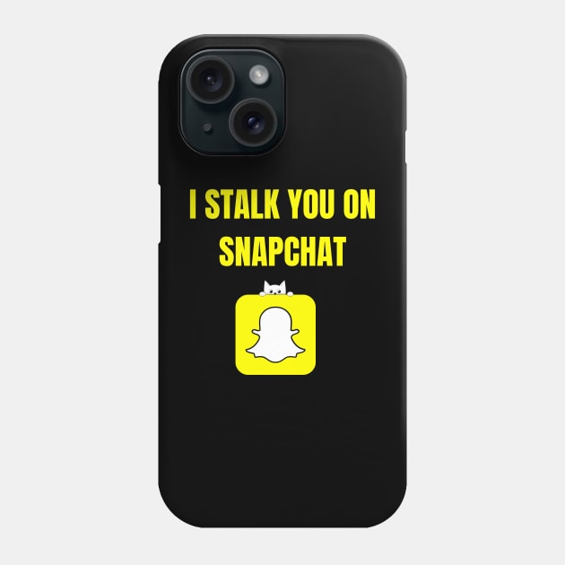 I Stalk You On SnapChat Phone Case by Spatski