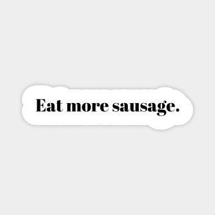 Eat more sausage Magnet