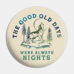 The Good Old Days Were Always Nights. Wolf Howling At The Moon Art Pin