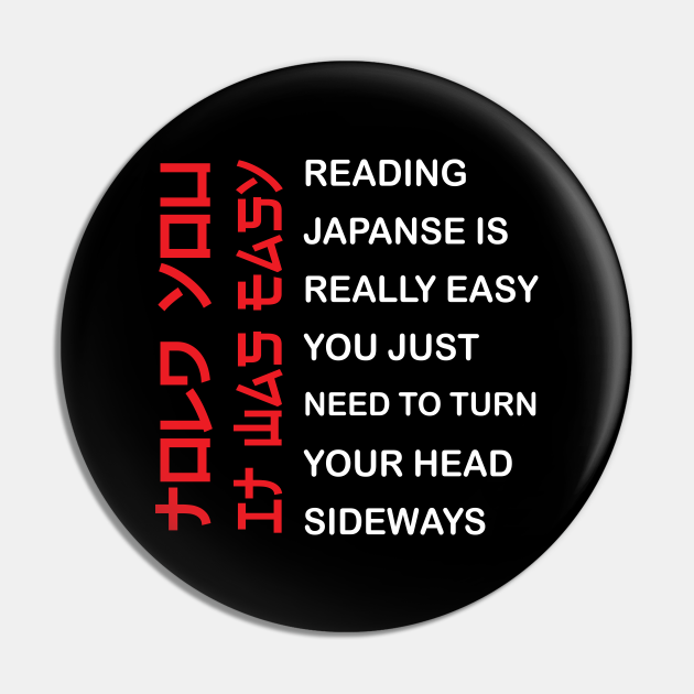 Reading Japanese Is Really Easy - Funny Japanese - Pin | TeePublic Reading Japanese Is Really Easy - Funny Japanese - Pin | TeePublic
