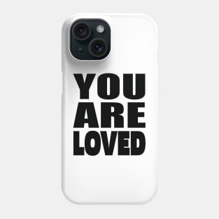 You are loved Phone Case