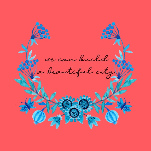 We Can Build a Beautiful City by TheatreThoughts