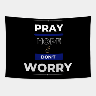 Pray hope & don't worry. Tapestry