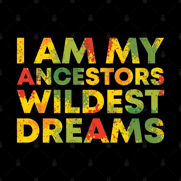 I Am My Ancestors Wildest Dreams by BramCrye