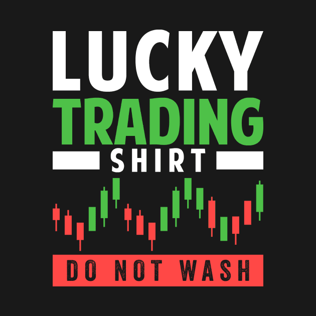 Stock Exchange Gift Lucky Trading Shirt Do Not Wash by Mesyo