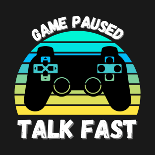 Game Paused Talk Fast T-Shirt