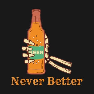 Never better, skeleton drinking, halloween T-Shirt