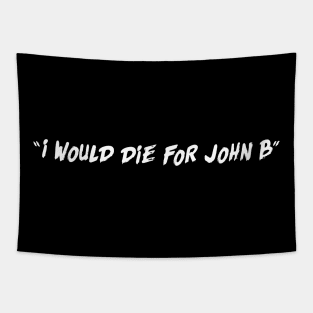 I Would Die For John B Tapestry