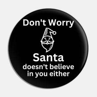 Christmas Humor. Rude, Offensive, Inappropriate Christmas Design. Don't Worry Santa Doesn't Believe In You Either Pin