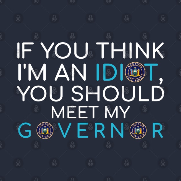 my governor is an idiot newyork by Teekingdom