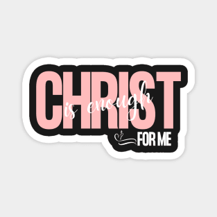 Christ is Enough for Me V20 Magnet