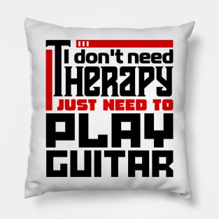 I don't need therapy, I just need to play guitar Pillow