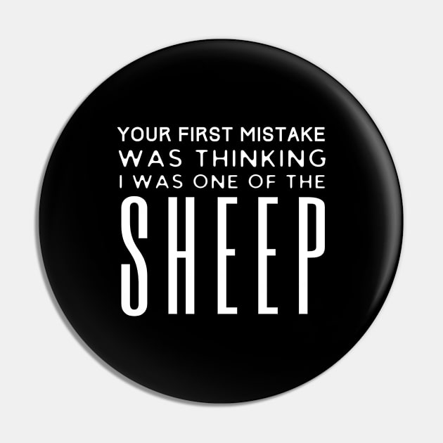 First Mistake Was Thinking I Was One Of The Sheep Pin by HobbyAndArt