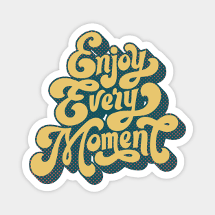 Enjoy Every Moment Magnet