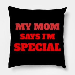 My Mom Says I'm Special Funny Pillow