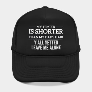 My Temper Is Shorter Than My Dad's Hair Y'all Better Leave Hat