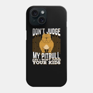 Don't Judge My Pitbull And I Won't Judge Your Kids Phone Case