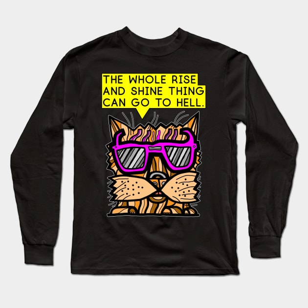 "The whole rise and shine thing can go to hell." Long Sleeve T-Shirt by The BuddaKats