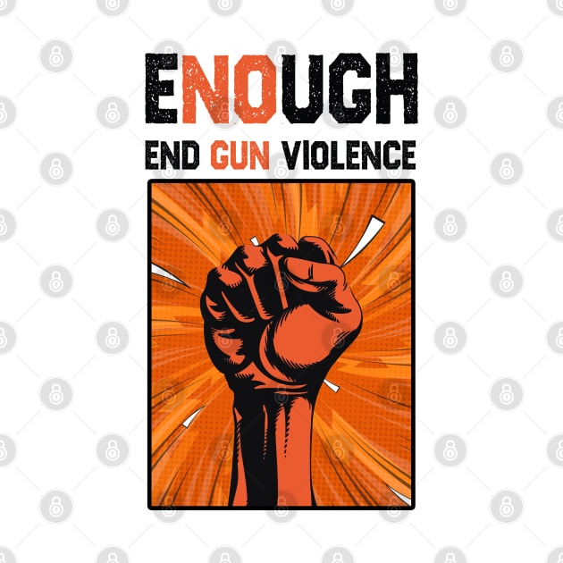 Enough End Gun Violence Anti Gun Gun Violence Awareness by BadDesignCo