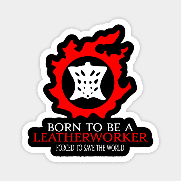 Born to be a Leatherworker Forced to save the World Funny MMORPG Magnet by Asiadesign